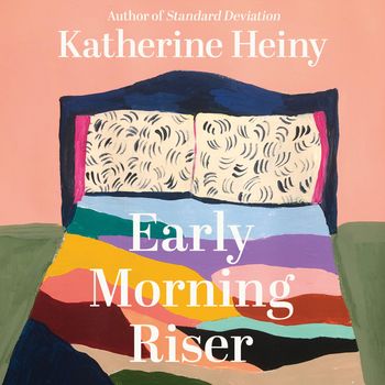 Early Morning Riser: Unabridged edition - Katherine Heiny