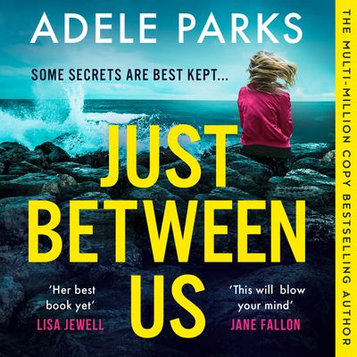 Just Between Us: Unabridged edition - Adele Parks, Read by to be announced