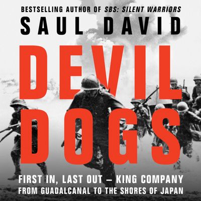 Cover image for Devil Dogs: First In, Last Out – King Company from Guadalcanal to the Shores of Japan: Unabridged edition - Saul David, Read by Adam James