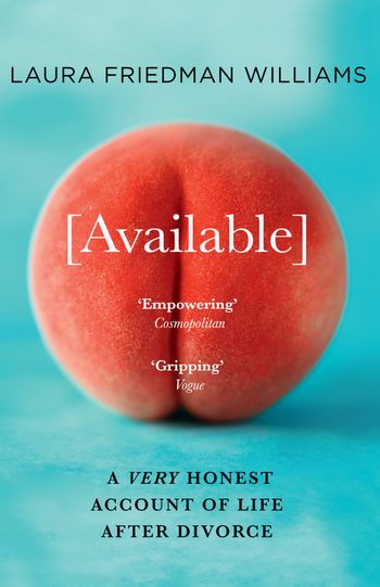 Available: A Very Honest Account of Life After Divorce - Laura Friedman Williams