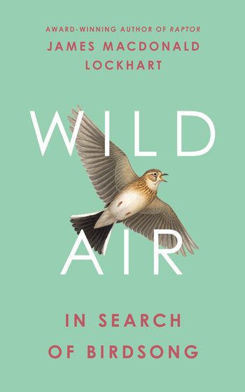 Wild Air: In Search of Birdsong - James Macdonald Lockhart