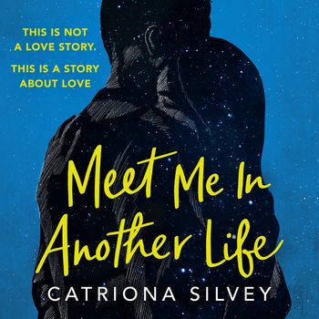 Meet Me in Another Life: Unabridged edition - Catriona Silvey, Read by Kristin Atherton