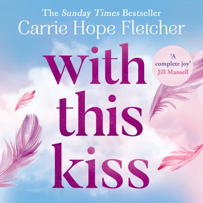 Cover image for With This Kiss: Unabridged edition - Carrie Hope Fletcher, Read by Beth Noonan Roberts