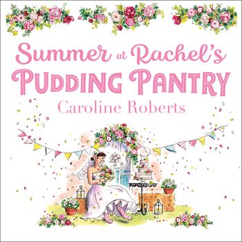 Pudding Pantry - Summer at Rachel’s Pudding Pantry (Pudding Pantry, Book 3): Unabridged edition - Caroline Roberts, Read by Charlie Sanderson