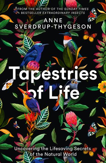 Tapestries of Life: Uncovering the Lifesaving Secrets of the Natural World - Anne Sverdrup-Thygeson, Translated by Lucy Moffatt