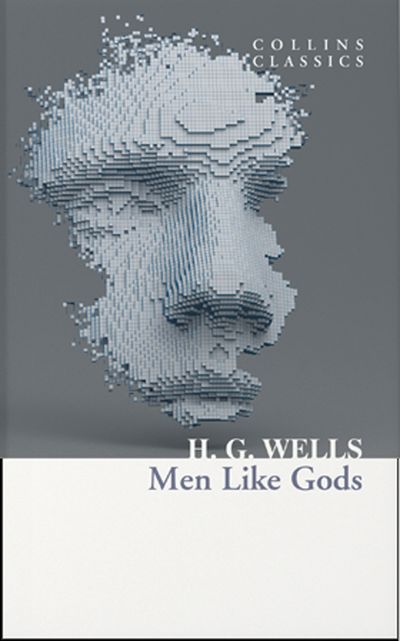 Cover image for Collins Classics - Men Like Gods (Collins Classics) - H. G. Wells