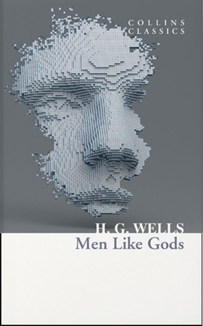 Collins Classics - Men Like Gods (Collins Classics) - H. G. Wells