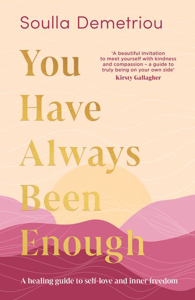 Cover image for You Have Always Been Enough: A healing guide to self-love and inner freedom - Soulla Demetriou