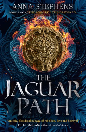 The Songs of the Drowned - The Jaguar Path (The Songs of the Drowned, Book 2) - Anna Stephens