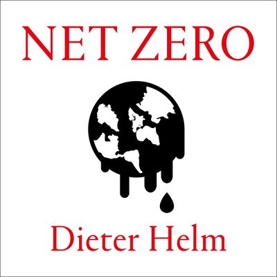 Cover image for Net Zero: How We Stop Causing Climate Change: Unabridged edition - Dieter Helm, Read by Malk Williams