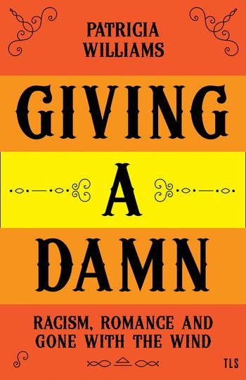 Giving A Damn: Racism, Romance and Gone with the Wind - Patricia Williams