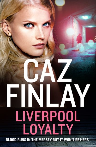 Bad Blood - Liverpool Loyalty (Bad Blood, Book 4) - Caz Finlay