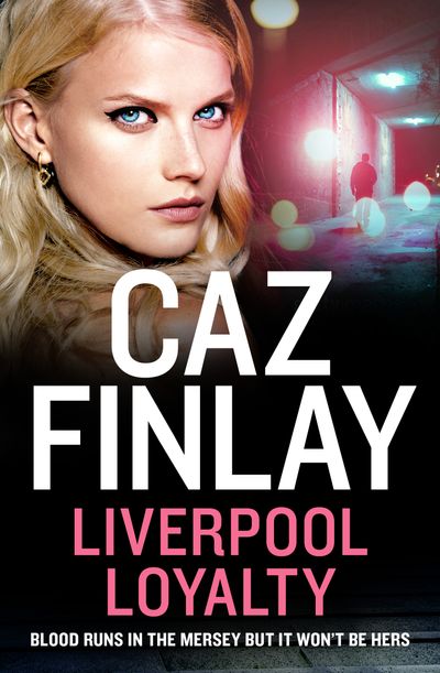 Bad Blood - Liverpool Loyalty (Bad Blood, Book 4) - Caz Finlay