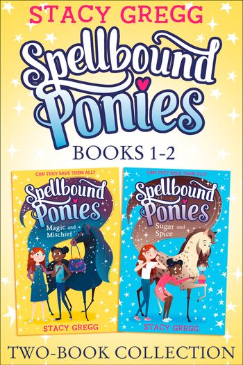Spellbound Ponies - Spellbound Ponies 2-book Collection Volume 1: Magic and Mischief, Sugar and Spice (Spellbound Ponies) - Stacy Gregg