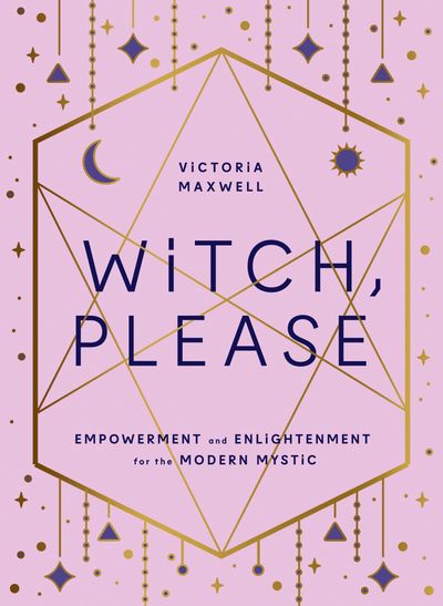 Cover image for Witch, Please: Empowerment and Enlightenment for the Modern Mystic - Victoria Maxwell