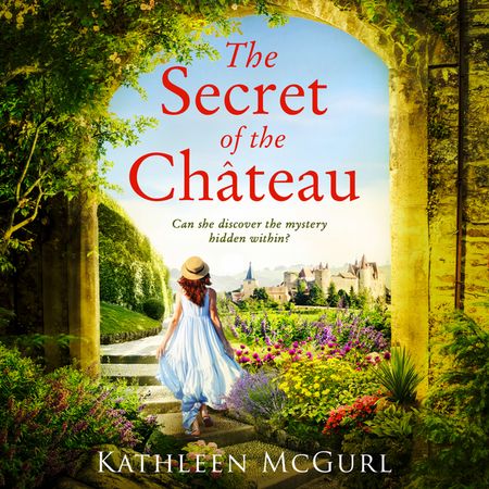 Cover image for The Secret of the Chateau: Unabridged edition - Kathleen McGurl, Read by Emma Gregory