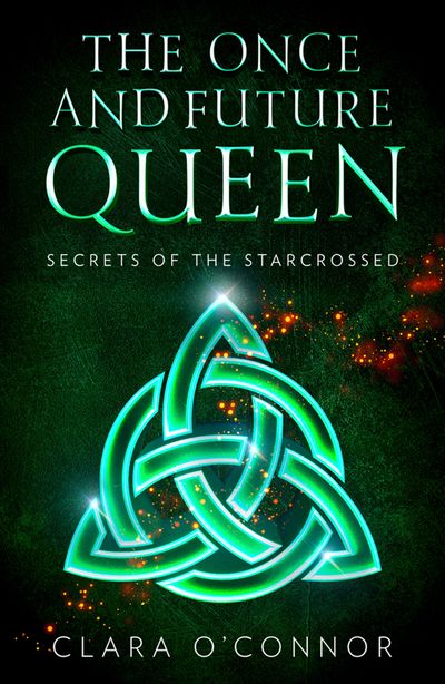 Cover image for The Once and Future Queen - Secrets of the Starcrossed (The Once and Future Queen, Book 1) - Clara O’Connor