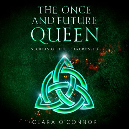 Secrets of the Starcrossed (The Once and Future Queen, Book 1) - Clara O’Connor, Read by Jan Cramer