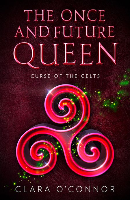 Cover image for The Once and Future Queen - Curse of the Celts (The Once and Future Queen, Book 2) - Clara O’Connor