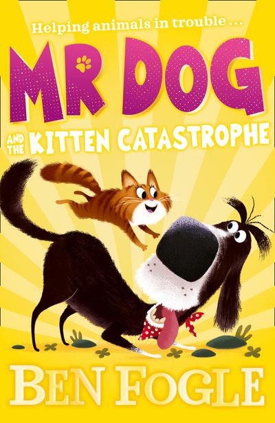Mr Dog - Mr Dog and the Kitten Catastrophe (Mr Dog) - Ben Fogle and Steve Cole, Illustrated by Nikolas Ilic