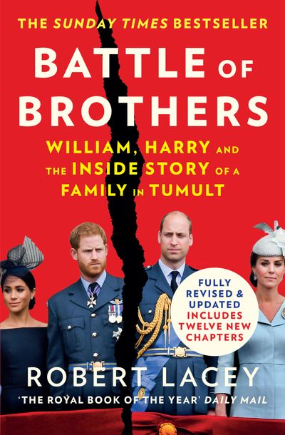 Battle of Brothers: William, Harry and the Inside Story of a Family in Tumult - Robert Lacey
