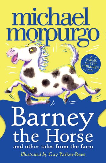 Barney the Horse and Other Tales from the Farm: A Farms for City Children Book - Michael Morpurgo, Illustrated by Guy Parker-Rees