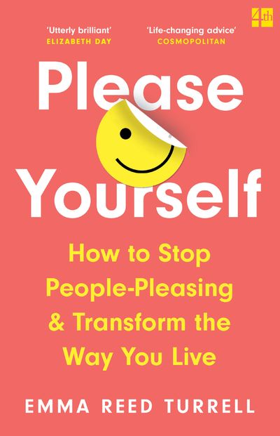 Please Yourself: How to Stop People-Pleasing and Transform the Way You Live - Emma Reed Turrell