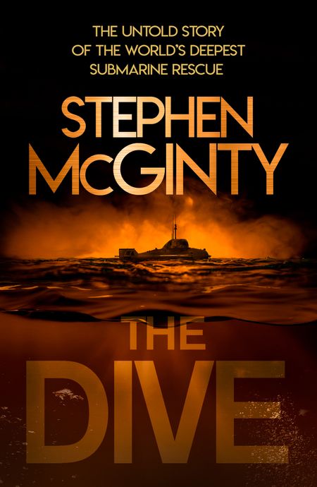 Cover image for The Dive: The untold story of the world’s deepest submarine rescue - Stephen McGinty