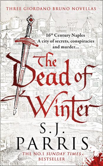 The Dead of Winter: Three Giordano Bruno Novellas - S. J. Parris