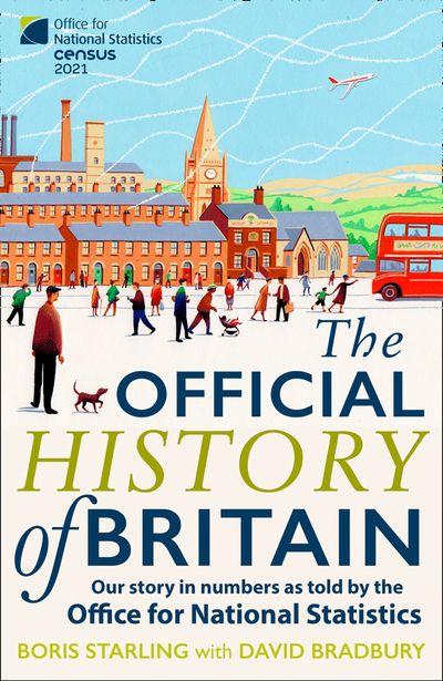 The Official History of Britain: Our Story in Numbers as Told by the Office For National Statistics - Boris Starling, With David Bradbury
