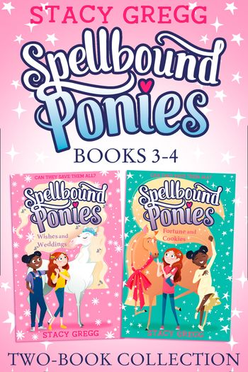 Spellbound Ponies - Spellbound Ponies 2-book Collection Volume 2: Wishes and Weddings, Fortune and Cookies (Spellbound Ponies) - Stacy Gregg