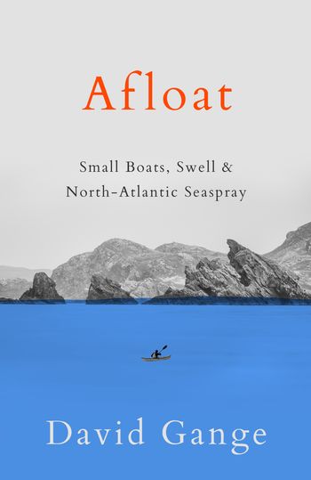 Cover image for Afloat: Small Boats, Swell & North-Atlantic Seaspray - David Gange
