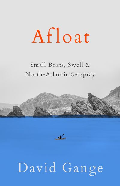 Cover image for Afloat: Small Boats, Swell & North-Atlantic Seaspray - David Gange