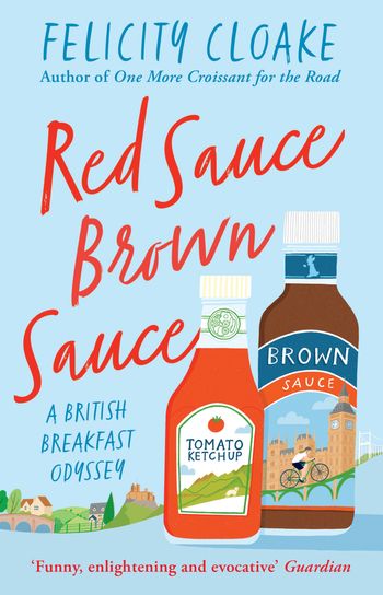 Red Sauce Brown Sauce: A British Breakfast Odyssey - Felicity Cloake