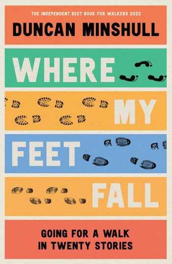 Where My Feet Fall: Going for a Walk in Twenty Stories - Duncan Minshull