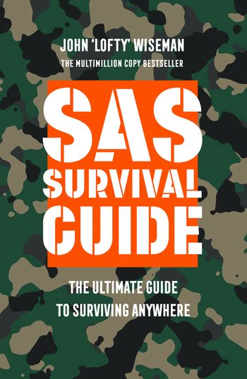 SAS Survival Guide: The Ultimate Guide to Surviving Anywhere - John ‘Lofty’ Wiseman