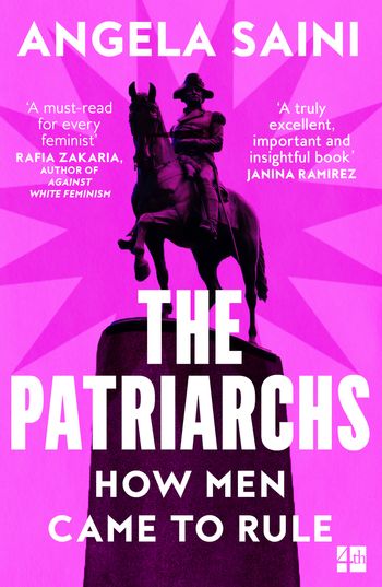 The Patriarchs: How Men Came to Rule - Angela Saini