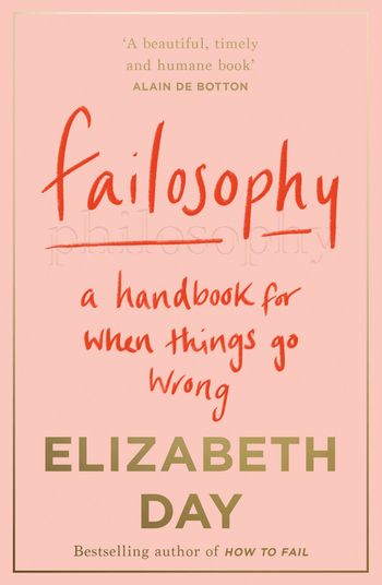 Failosophy: A Handbook For When Things Go Wrong - Elizabeth Day