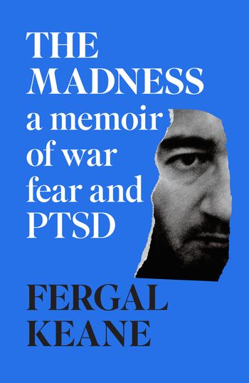 The Madness: A Memoir of War, Fear and PTSD - Fergal Keane