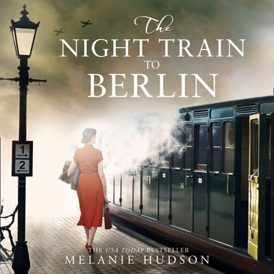 The Night Train to Berlin - Melanie Hudson, Read by Emma Powell