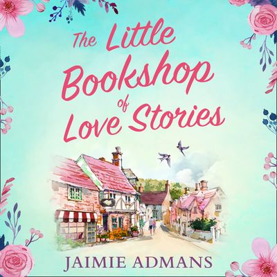 Cover image for The Little Bookshop of Love Stories: Unabridged edition - Jaimie Admans, Read by Beth Chalmers