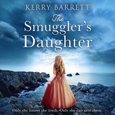 The Smuggler’s Daughter - Kerry Barrett, Read by Emma Powell and Gloria Sanders