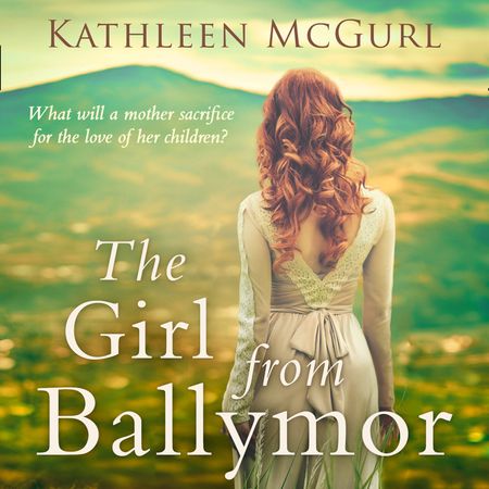 Cover image for The Girl From Ballymor: Unabridged edition - Kathleen McGurl, Read by Avena Wallace