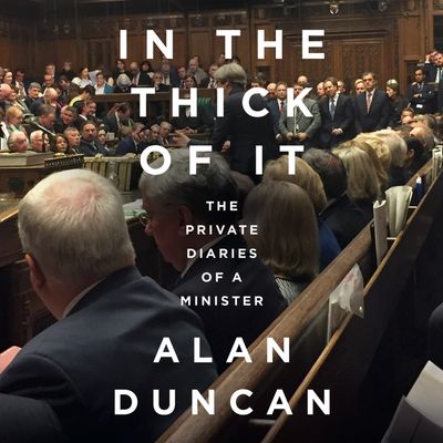 Cover image for In the Thick of It: The Private Diaries of a Minister: Unabridged edition - Alan Duncan, Read by Alan Duncan