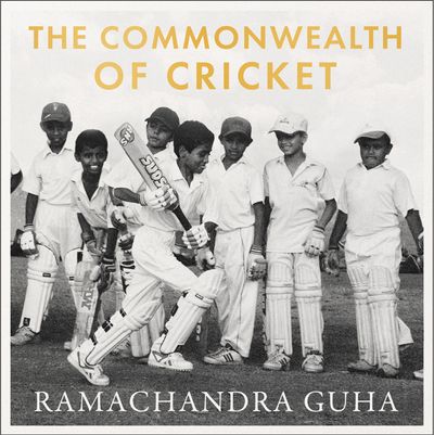 Cover image for The Commonwealth of Cricket: A Lifelong Love Affair with the Most Subtle and Sophisticated Game Known to Humankind: Unabridged edition - Ramachandra Guha, Read by Sid Sagar