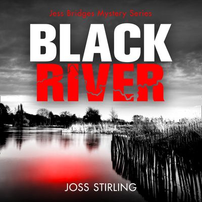 Black River (A Jess Bridges Mystery, Book 1) - Joss Stirling, Read by Claire Wyatt and James Lailey
