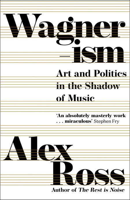 Cover image for Wagnerism: Art and Politics in the Shadow of Music - Alex Ross