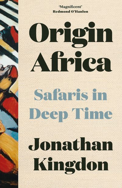 Origin Africa: Safaris in Deep Time - Jonathan Kingdon
