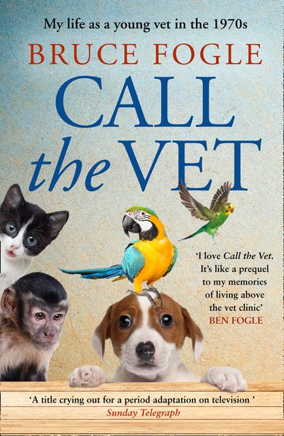 Call the Vet: My Life as a Young Vet in the 1970s - Bruce Fogle