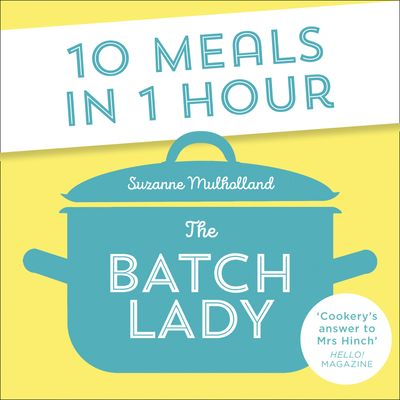 Cover image for The Batch Lady: 10 Meals in 1 Hour: Unabridged edition - Suzanne Mulholland, Read by to be announced